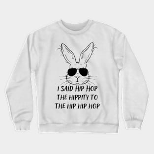 I-Said-Hip-Hop-The-Hippity-To-The-Hip-Hip-Hop Crewneck Sweatshirt